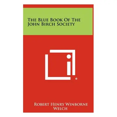 "The Blue Book Of The John Birch Society" - "" ("Welch Robert Henry Winborne")