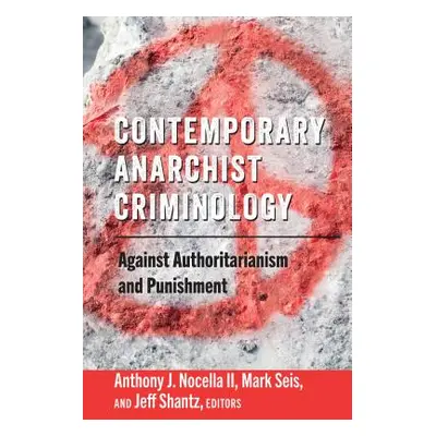 "Contemporary Anarchist Criminology; Against Authoritarianism and Punishment" - "" ("Nocella Ant