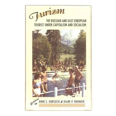 "Turizm: The Russian and East European Tourist Under Capitalism and Socialism" - "" ("Gorsuch An