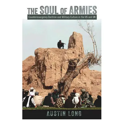 "The Soul of Armies: Counterinsurgency Doctrine and Military Culture in the Us and UK" - "" ("Lo