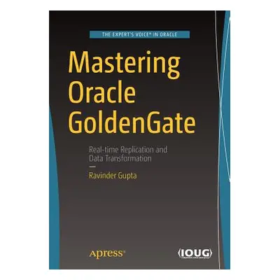 "Mastering Oracle GoldenGate" - "" ("Gupta Ravinder")