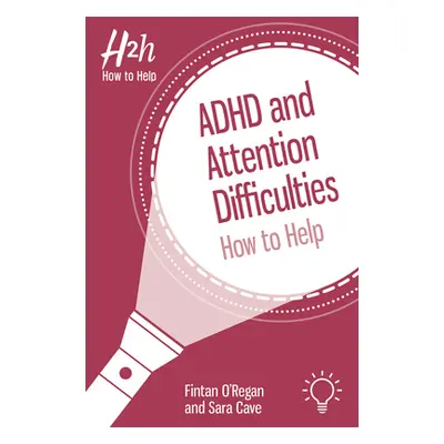 "ADHD and Attention Difficulties: How to Help" - "" ("O'Regan Fin")