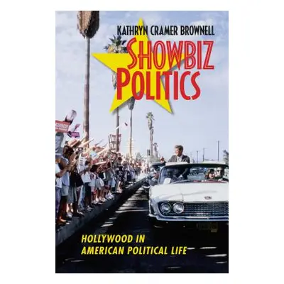 "Showbiz Politics: Hollywood in American Political Life" - "" ("Brownell Kathryn Cramer")