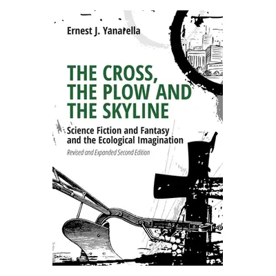 "The Cross, the Plow and the Skyline: Science Fiction and Fantasy and the Ecological Imagination