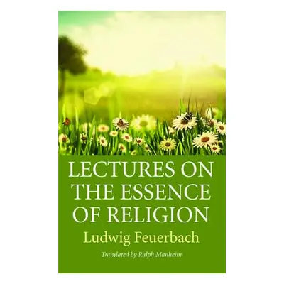 "Lectures on the Essence of Religion" - "" ("Feuerbach Ludwig")