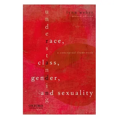 "Understanding Race, Class, Gender, and Sexuality: A Conceptual Framework" - "" ("Weber Lynn")