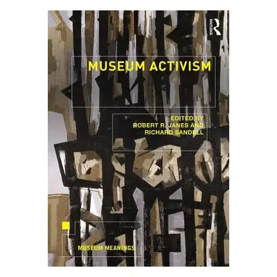 "Museum Activism" - "" ("Janes Robert R.")