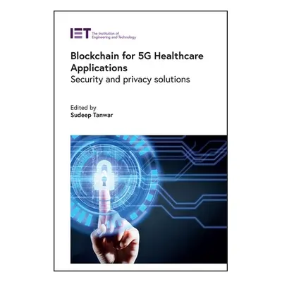 "Blockchain for 5g Healthcare Applications: Security and Privacy Solutions" - "" ("Tanwar Sudeep