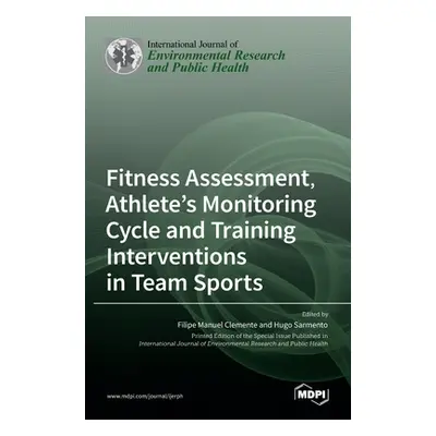 "Fitness Assessment, Athlete's Monitoring Cycle and Training Interventions in Team Sports" - "" 