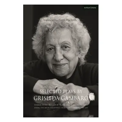 "Selected Plays by Griselda Gambaro: Siamese Twins; Mother by Trade; As the Dream Dictates; Aski