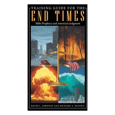 "Training Guide for the End Times: Bible Prophecy and America's Judgment" - "" ("Johnson David L