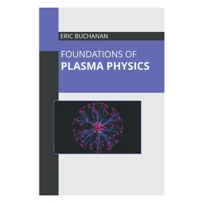 "Foundations of Plasma Physics" - "" ("Buchanan Eric")