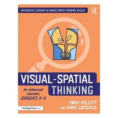 "Visual-Spatial Thinking for Advanced Learners, Grades 3-5" - "" ("Hollett Emily")