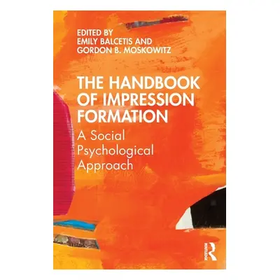 "The Handbook of Impression Formation: A Social Psychological Approach" - "" ("Balcetis Emily")