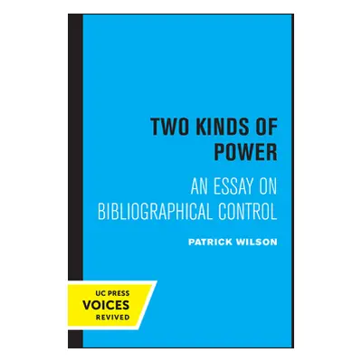 "Two Kinds of Power: An Essay on Bibliographical Control" - "" ("Wilson Patrick")