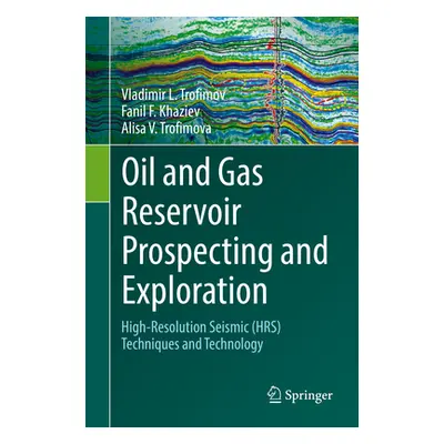 "Oil and Gas Reservoir Prospecting and Exploration: High-Resolution Seismic (Hrs) Techniques and