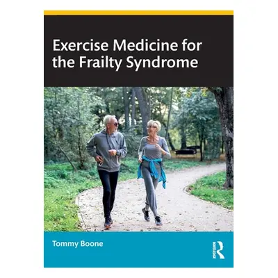 "Exercise Medicine for the Frailty Syndrome" - "" ("Boone Tommy")