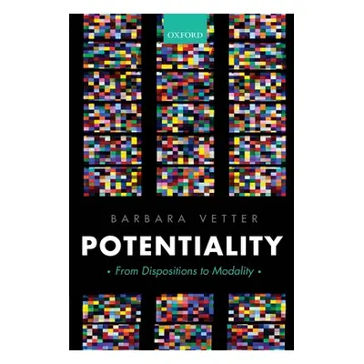 "Potentiality: From Dispositions to Modality" - "" ("Vetter Barbara")