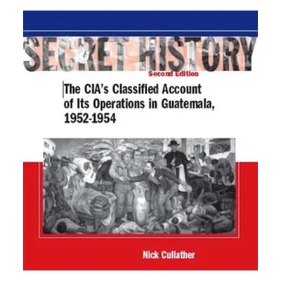 "Secret History, Second Edition: The Cia's Classified Account of Its Operations in Guatemala, 19