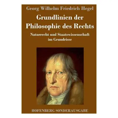 "Grundlinien der Philosophie des Rechts: Naturrecht und Staatswissenschaft im Grundrisse" - "" (