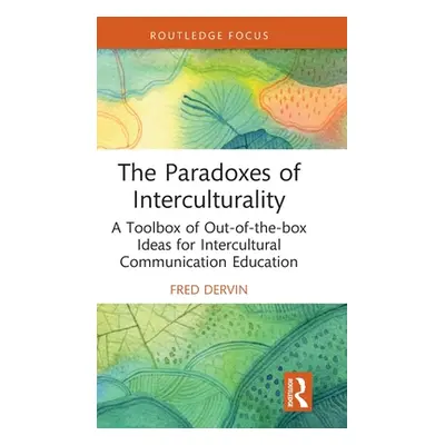 "The Paradoxes of Interculturality: A Toolbox of Out-of-the-box Ideas for Intercultural Communic