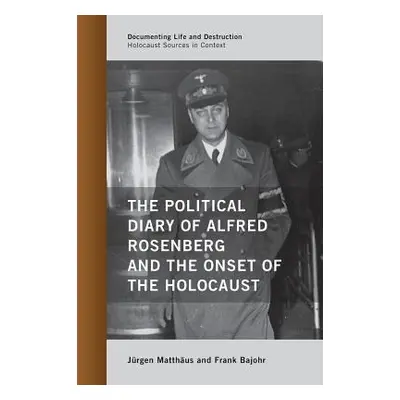 "The Political Diary of Alfred Rosenberg and the Onset of the Holocaust" - "" ("Matthus Jrgen")