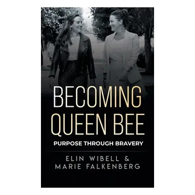 "Becoming Queen Bee: Purpose Through Bravery" - "" ("Wibell Elin")