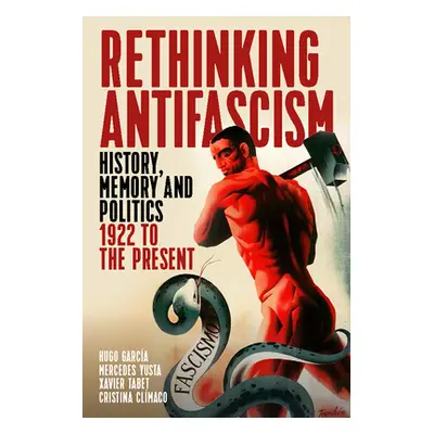 "Rethinking Antifascism: History, Memory and Politics, 1922 to the Present" - "" ("Garca Hugo")