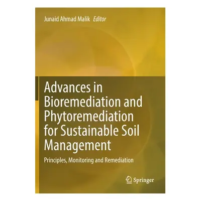 "Advances in Bioremediation and Phytoremediation for Sustainable Soil Management: Principles, Mo