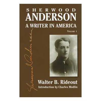 "Sherwood Anderson: A Writer in America, Volume 1" - "" ("Rideout Walter B.")