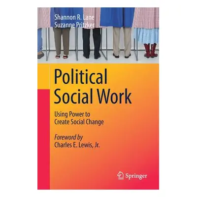 "Political Social Work: Using Power to Create Social Change" - "" ("Lane Shannon R.")