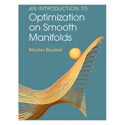 "An Introduction to Optimization on Smooth Manifolds" - "" ("Boumal Nicolas")