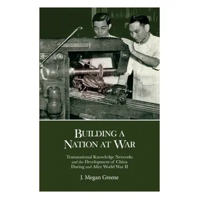 "Building a Nation at War: Transnational Knowledge Networks and the Development of China During 