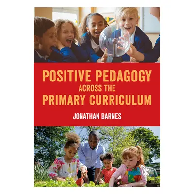 "Positive Pedagogy across the Primary Curriculum" - "" ("Barnes Jonathan")