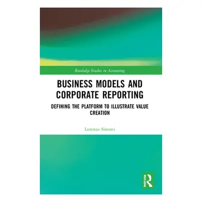 "Business Models and Corporate Reporting: Defining the Platform to Illustrate Value Creation" - 