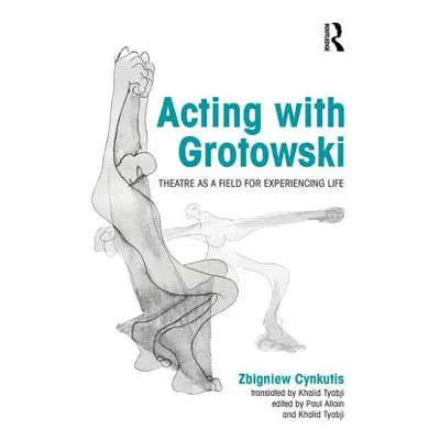 "Acting with Grotowski: Theatre as a Field for Experiencing Life" - "" ("Cynkutis Zbigniew")