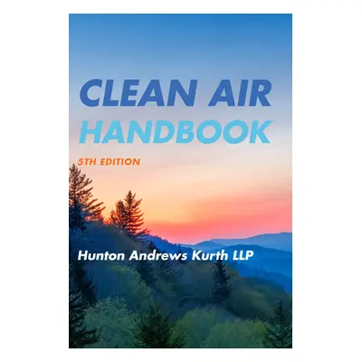 "Clean Air Handbook" - "" ("Hunton Andrews Kurth Llp")