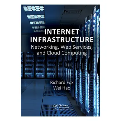 "Internet Infrastructure: Networking, Web Services, and Cloud Computing" - "" ("Fox Richard")