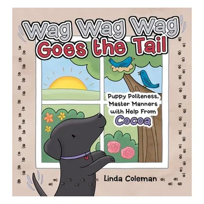 "Wag Wag Wag Goes the Tail: Puppy Politeness, Master Manners with Help from Cocoa" - "" ("Colema