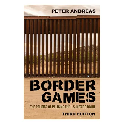 "Border Games: The Politics of Policing the U.S.-Mexico Divide" - "" ("Andreas Peter")