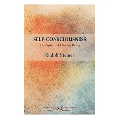 "Self-Consciousness: The Spiritual Human Being (Cw 79)" - "" ("Steiner Rudolf")