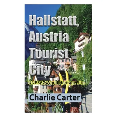 "Hallstatt, Austria Tourist City: UNESCO World Heritage Site" - "" ("Carter Charlie")