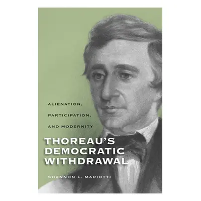 "Thoreauas Democratic Withdrawal: Alienation, Participation, and Modernity" - "" ("Mariotti Shan