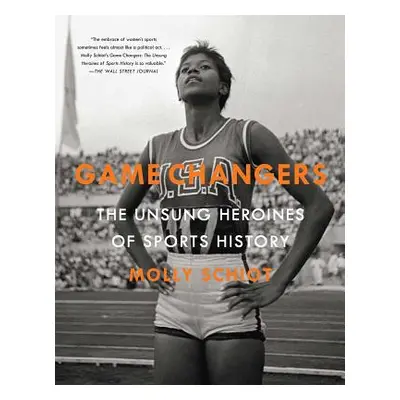 "Game Changers: The Unsung Heroines of Sports History" - "" ("Schiot Molly")