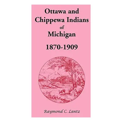 "Ottawa and Chippewa Indians of Michigan, 1870-1909" - "" ("Lantz Raymond C.")