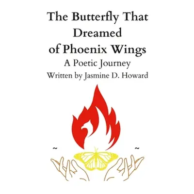 "The Butterfly that Dreamed of Phoenix Wings: An Experience Through Poetic Expression" - "" ("Ho