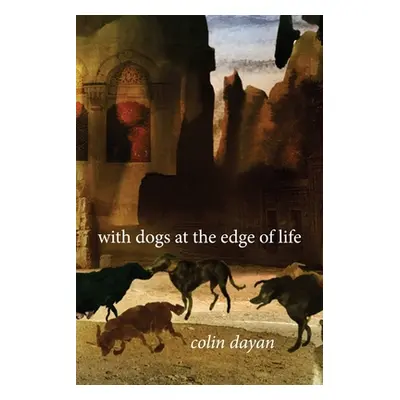 "With Dogs at the Edge of Life" - "" ("Dayan Colin")