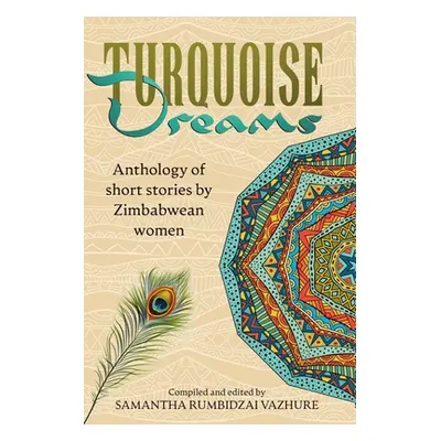 "Turquoise Dreams: Anthology of short stories by Zimbabwean women" - "" ("Vazhure Samantha Rumbi