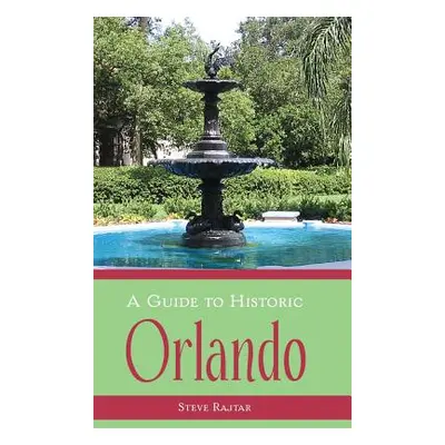 "A Guide to Historic Orlando" - "" ("Rajtar Steve")