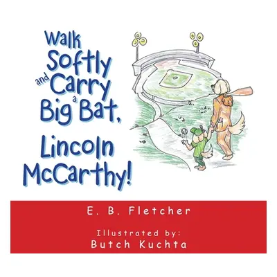 "Walk Softly and Carry a Big Bat, Lincoln Mccarthy!" - "" ("Fletcher E. B.")